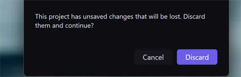 The unsaved-changes dialog reading "This project has unsaved changes that will be lost. Discard them and continue?" with Cancel and Discard buttons
